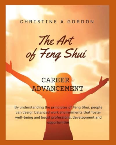 The Art of Feng Shui for Beginners: Book 7. Career Advancement von Independently published