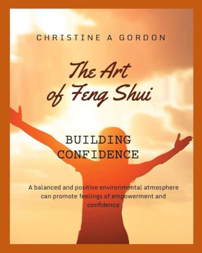 The Art of Feng Shui for Beginners: Book 8. Building Confidence von Independently published