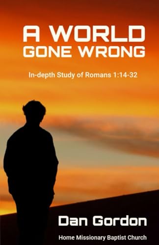 A World Gone Wrong: An In-depth Study of Romans 1:14-32