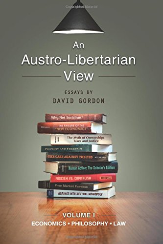 An Austro-Libertarian View: Economics, Philosophy, Law (Essays by David Gordon, Band 1) von Ludwig von Mises Institute