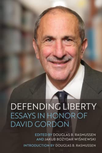 Defending Liberty: Essays in Honor of David Gordon von Ludwig von Mises Institute