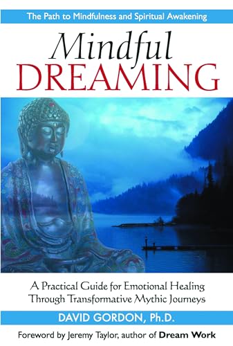 Mindful Dreaming: A Practical Guide for Emotional Healing Through Transformative Mythic Journeys