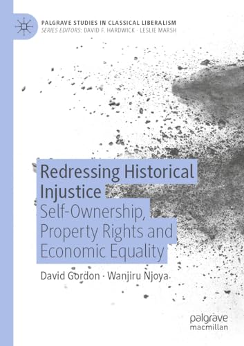 Redressing Historical Injustice: Self-Ownership, Property Rights and Economic Equality (Palgrave Studies in Classical Liberalism) von Palgrave Macmillan