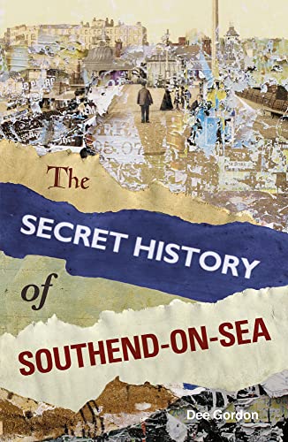 The Secret History of Southend-on-Sea von History Press Ltd