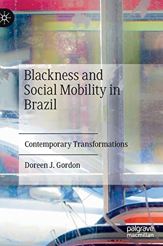 Blackness and Social Mobility in Brazil: Contemporary Transformations von MACMILLAN
