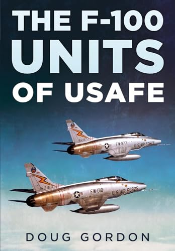 The F-100 Units of USAFE von Fonthill Media Ltd