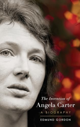 The Invention of Angela Carter: A Biography