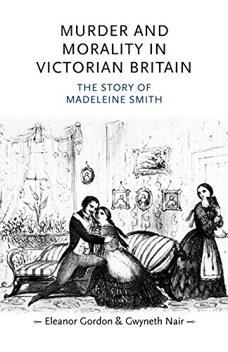 Murder and morality in Victorian Britain: The story of Madeleine Smith (Gender in History) von Manchester University Press