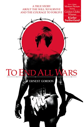 To End All Wars: A True Story about the Will to Survive and the Courage to Forgive von Zondervan