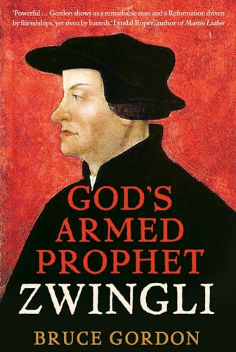 Zwingli: God's Armed Prophet von Yale University Press