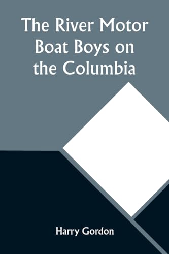 The River Motor Boat Boys on the Columbia; Or, The Confession of a Photograph von Alpha Editions
