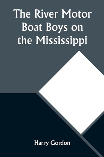 The River Motor Boat Boys on the Mississippi; Or, On the Trail to the Gulf von Alpha Editions