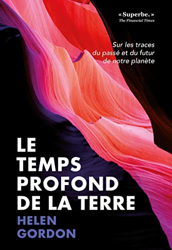 Le temps profond de la Terre: Sur les traces du passé et du futur de notre planète