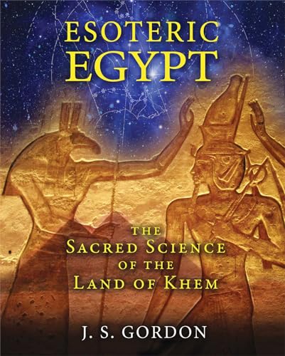 Esoteric Egypt: The Sacred Science of the Land of Khem