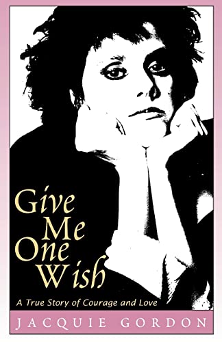 Give Me One Wish: A True Story of Courage and Love Give Me One Wish: A True Story of Courage and Love