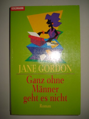 Ganz ohne Männer geht es nicht: Roman