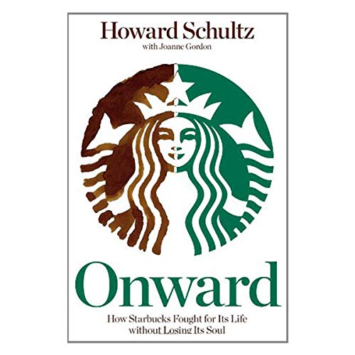 Onward: How Starbucks Fought for Its Life without Losing Its Soul