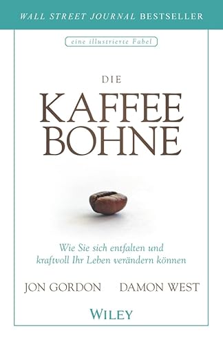 Die Kaffeebohne: Wie Sie sich entfalten und kraftvoll Ihr Leben verändern können von Wiley
