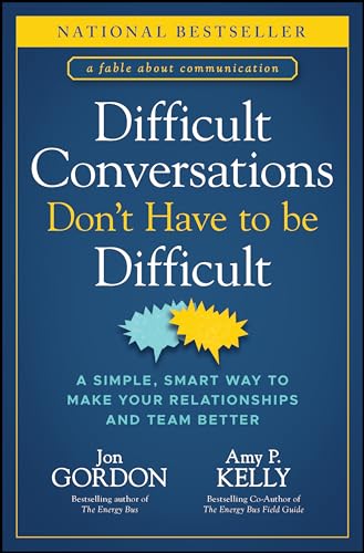 Difficult Conversations Don't Have to Be Difficult: A Simple, Smart Way to Make Your Relationships and Team Better (Jon Gordon) von Wiley