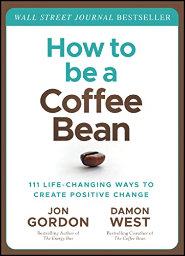 How to be a Coffee Bean: 111 Life-Changing Ways to Create Positive Change (Jon Gordon) von Wiley