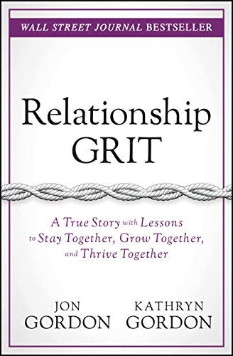 Relationship Grit: A True Story With Lessons to Stay Together, Grow Together, and Thrive Together (Jon Gordon)