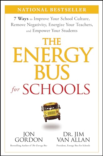 The Energy Bus for Schools: 7 Ways to Improve your School Culture, Remove Negativity, Energize Your Teachers, and Empower Your Students (Jon Gordon) von Jossey-Bass