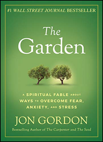 The Garden: A Spiritual Fable about Ways to Overcome Fear, Anxiety, and Stress von Wiley