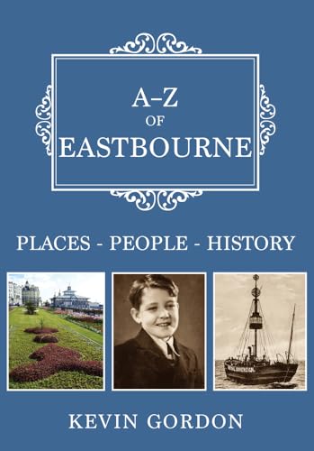 A-Z of Eastbourne: Places-People-History