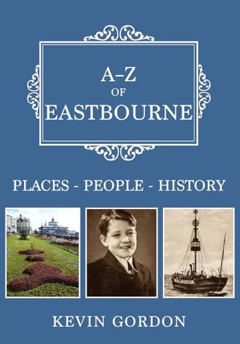 A-Z of Eastbourne: Places-People-History von Amberley Publishing
