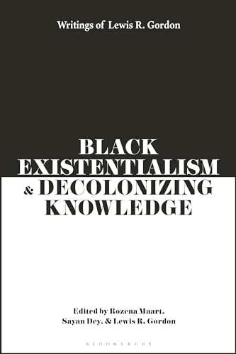 Black Existentialism and Decolonizing Knowledge: Writings of Lewis R. Gordon