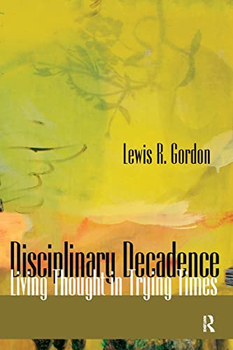 Disciplinary Decadence: Living Thought in Trying Times (The Radical Imagination Series)