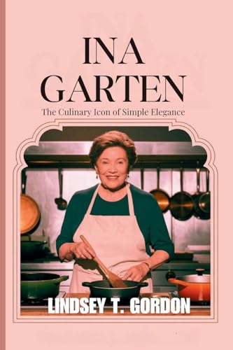 Ina Garten: Celebrating the Art of Entertaining Through Approachable Recipes and Timeless Hospitality Ina Garten: Celebrating the Art of Entertaining Through Approachable Recipes and Timeless Hospitality von Veronica J. Anderson