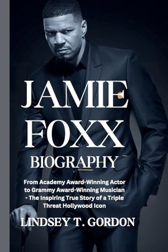 Jamie Foxx Biography: From Academy Award-Winning Actor to Grammy Award-Winning Musician - The Inspiring True Story of a Triple Threat Hollywood Icon Jamie Foxx Biography: From Academy Award-Winning Actor to Grammy Award-Winning Musician - The Inspiring True Story of a Triple Threat Hollywood Icon von Lindsey T. Gordon