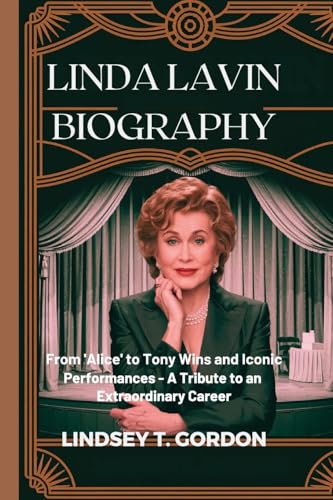 Linda Lavin Biography: From 'Alice' to Tony Wins and Iconic Performances - A Tribute to an Extraordinary Career Linda Lavin Biography: From 'Alice' to Tony Wins and Iconic Performances - A Tribute to an Extraordinary Career von Lindsey T. Gordon