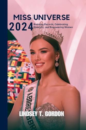 Miss Universe 2024: Breaking Records, Celebrating Diversity, and Empowering Women Miss Universe 2024: Breaking Records, Celebrating Diversity, and Empowering Women von Lindsey T. Gordon