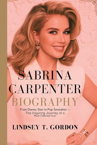 Sabrina Carpenter Biography: From Disney Star to Pop Sensation - The Inspiring Journey of a Multi-Talented Icon Sabrina Carpenter Biography: From Disney Star to Pop Sensation - The Inspiring Journey of a Multi-Talented Icon von Lindsey T. Gordon
