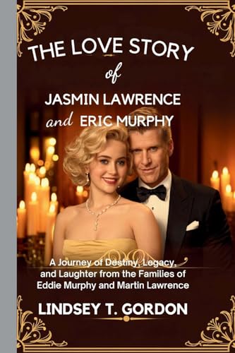 The Love Story of Jasmin Lawrence and Eric Murphy: A Journey of Destiny, Legacy, and Laughter from the Families of Eddie Murphy and Martin Lawrence The Love Story of Jasmin Lawrence and Eric Murphy: A Journey of Destiny, Legacy, and Laughter from the Families of Eddie Murphy and Martin Lawrence von Lindsey T. Gordon