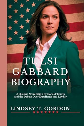 Tulsi Gabbard Biography: A Historic Nomination by Donald Trump and the Debate Over Experience and Loyalty Tulsi Gabbard Biography: A Historic Nomination by Donald Trump and the Debate Over Experience and Loyalty von Lindsey T. Gordon