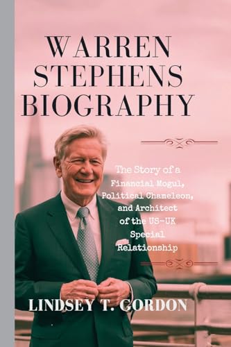 Warren Stephens Biography: The Story of a Financial Mogul, Political Chameleon, and Architect of the US-UK Special Relationship Warren Stephens Biography: The Story of a Financial Mogul, Political Chameleon, and Architect of the US-UK Special Relationship von Lindsey T. Gordon