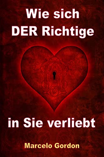 Wie sich DER Richtige in Sie verliebt: Männer verstehen und verliebt machen Wie sich DER Richtige in Sie verliebt: Männer verstehen und verliebt machen von CREATESPACE