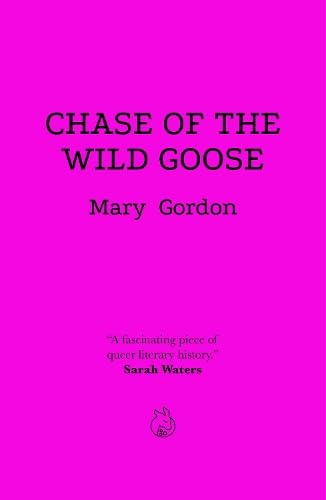 Chase Of The Wild Goose: The Story of Lady Eleanor Butler and Miss Sarah Ponsonby, Known as the Ladies of Llangollen von Lurid Editions