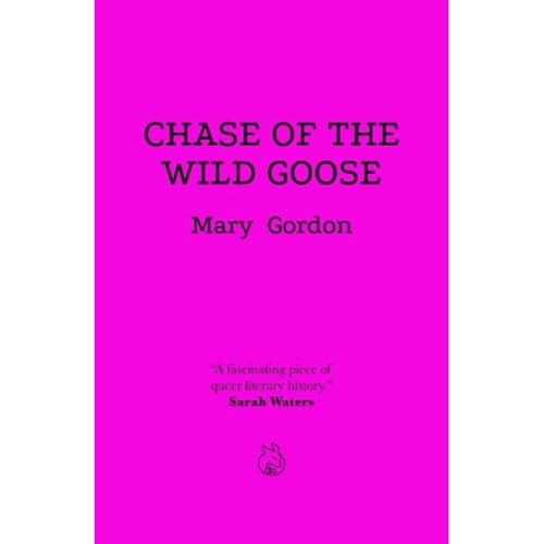 Chase of the Wild Goose: The Story of Lady Eleanor Butler and Miss Sarah Ponsonby, Known as the Ladies of Llangollen von Lurid Editions