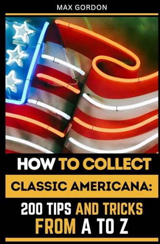 How to Collect Classic Americana: 200 Tips and Tricks from A to Z How to Collect Classic Americana: 200 Tips and Tricks from A to Z von Independently published