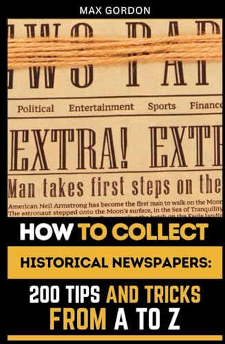 How to Collect Historical Newspapers: 200 Tips and Tricks from A to Z How to Collect Historical Newspapers: 200 Tips and Tricks from A to Z von Independently published