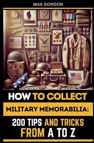 How to Collect Military Memorabilia: 200 Tips and Tricks from A to Z How to Collect Military Memorabilia: 200 Tips and Tricks from A to Z von Independently published