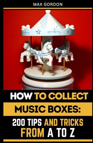 How to Collect Music Boxes: 200 Tips and Tricks from A to Z How to Collect Music Boxes: 200 Tips and Tricks from A to Z von Independently published