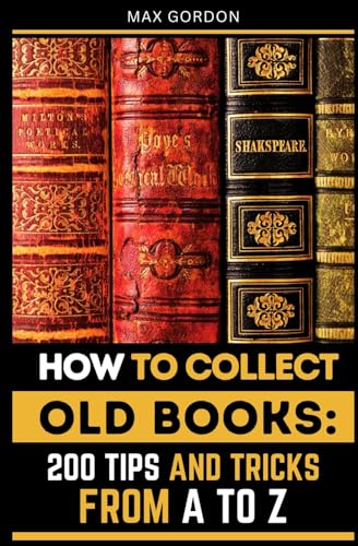 How to Collect Old Books: 200 Tips and Tricks from A to Z How to Collect Old Books: 200 Tips and Tricks from A to Z von Independently published