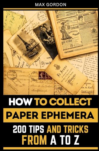 How to Collect Paper Ephemera: 200 Tips and Tricks from A to Z How to Collect Paper Ephemera: 200 Tips and Tricks from A to Z von Independently published