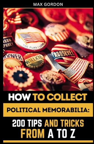 How to Collect Political Memorabilia: 200 Tips and Tricks from A to Z How to Collect Political Memorabilia: 200 Tips and Tricks from A to Z von Independently published