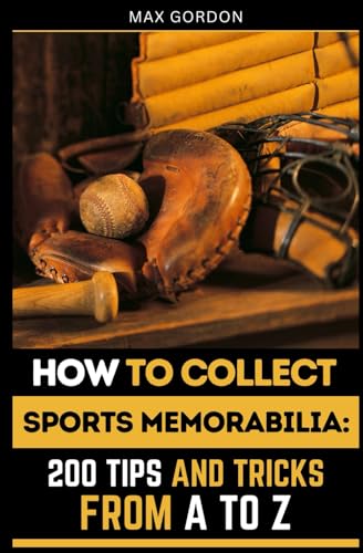 How to Collect Sports Memorabilia: 200 Tips and Tricks from A to Z How to Collect Sports Memorabilia: 200 Tips and Tricks from A to Z von Independently published